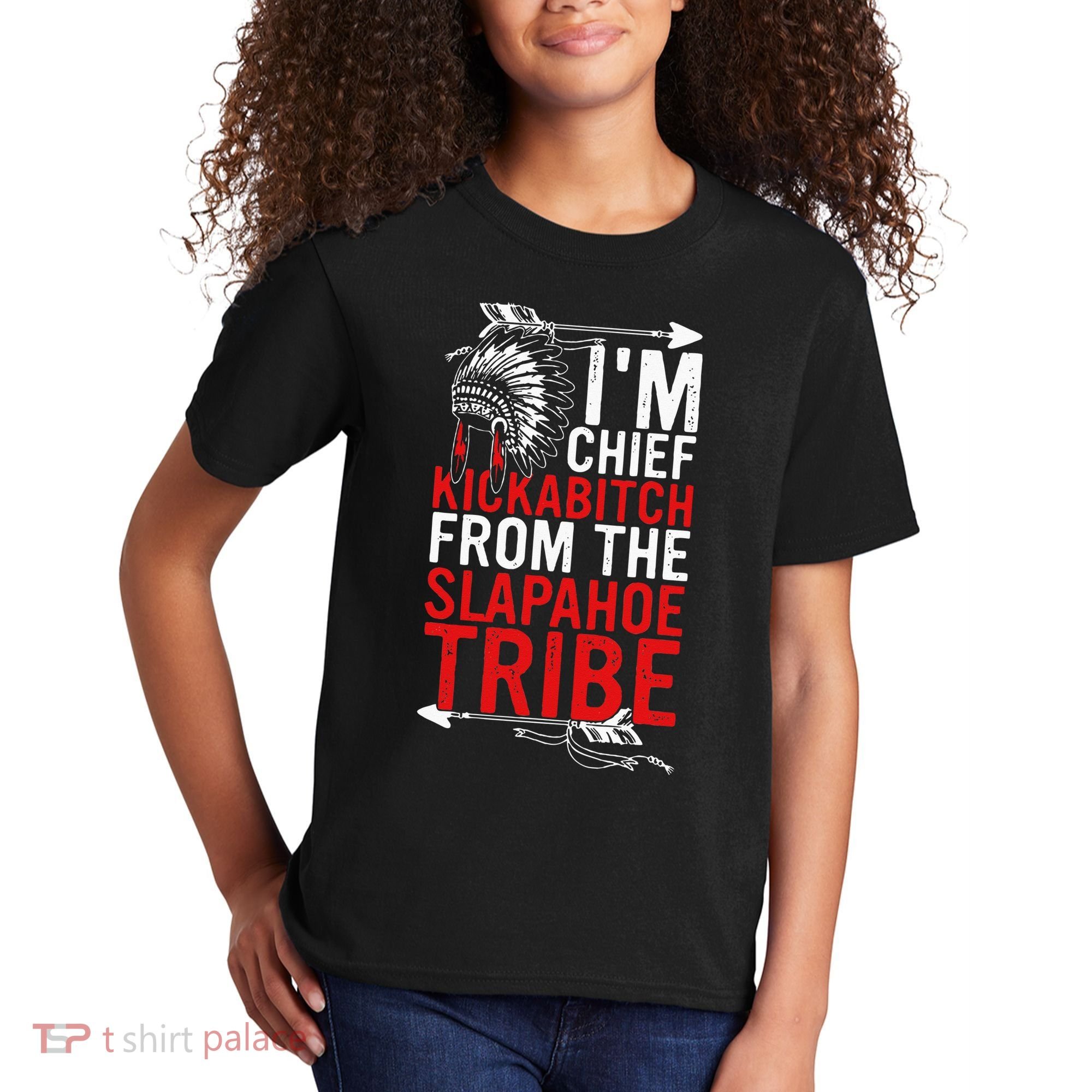 I'm chief kickabitch from the slapahoe tribe Kids T-Shirt