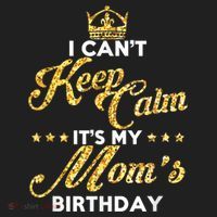 I Cant Keep Calm Its My Moms Birthday Idea For Mom's Women's Sweatshirt thumb 2