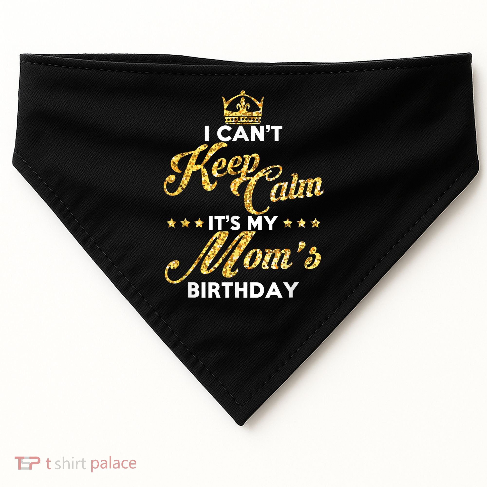 I Cant Keep Calm Its My Moms Birthday Idea For Mom's USA-Made Doggie Bandana