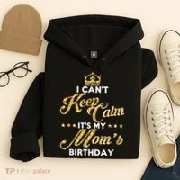 I Cant Keep Calm Its My Moms Birthday Idea For Mom's Hoodie thumb 4