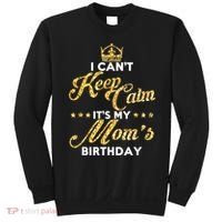 I Cant Keep Calm Its My Moms Birthday Idea For Mom's Sweatshirt thumb 0