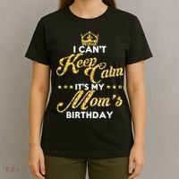 I Cant Keep Calm Its My Moms Birthday Idea For Mom's T-Shirt thumb 4