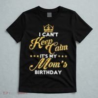 I Cant Keep Calm Its My Moms Birthday Idea For Mom's T-Shirt thumb 5
