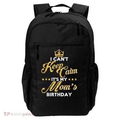 I Cant Keep Calm Its My Moms Birthday Idea For Mom's Backpack