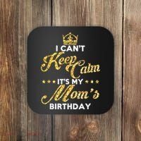 I Cant Keep Calm Its My Moms Birthday Idea For Mom's Coaster thumb 0