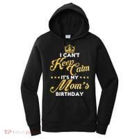 I Cant Keep Calm Its My Moms Birthday Idea For Mom's Women's Hoodie thumb 0