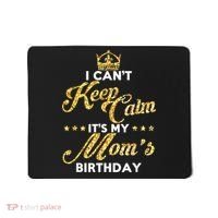 I Cant Keep Calm Its My Moms Birthday Idea For Mom's Mousepad thumb 0