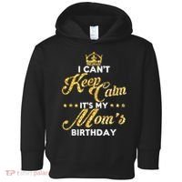 I Cant Keep Calm Its My Moms Birthday Idea For Mom's Toddler Hoodie thumb 0