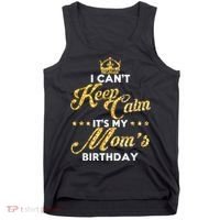 I Cant Keep Calm Its My Moms Birthday Idea For Mom's Tank Top thumb 0