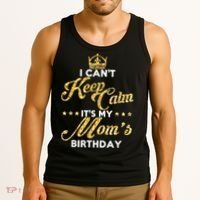 I Cant Keep Calm Its My Moms Birthday Idea For Mom's Tank Top thumb 3