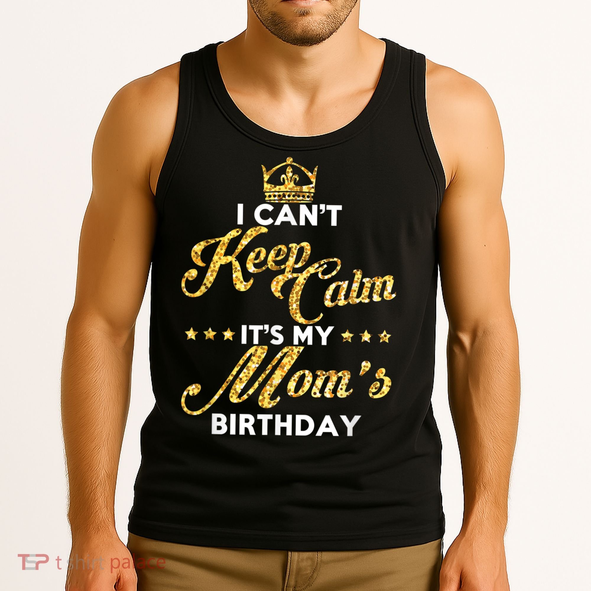 I Cant Keep Calm Its My Moms Birthday Idea For Mom's Tank Top