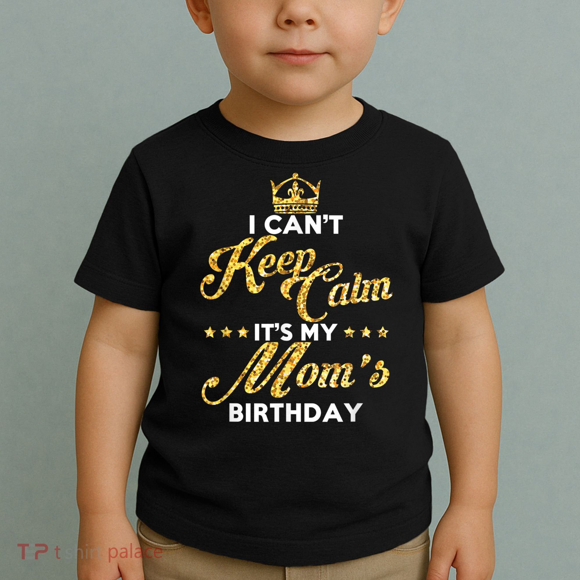 I Cant Keep Calm Its My Moms Birthday Idea For Mom's Toddler T-Shirt