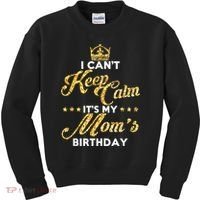I Cant Keep Calm Its My Moms Birthday Idea For Mom's Kids Sweatshirt thumb 0