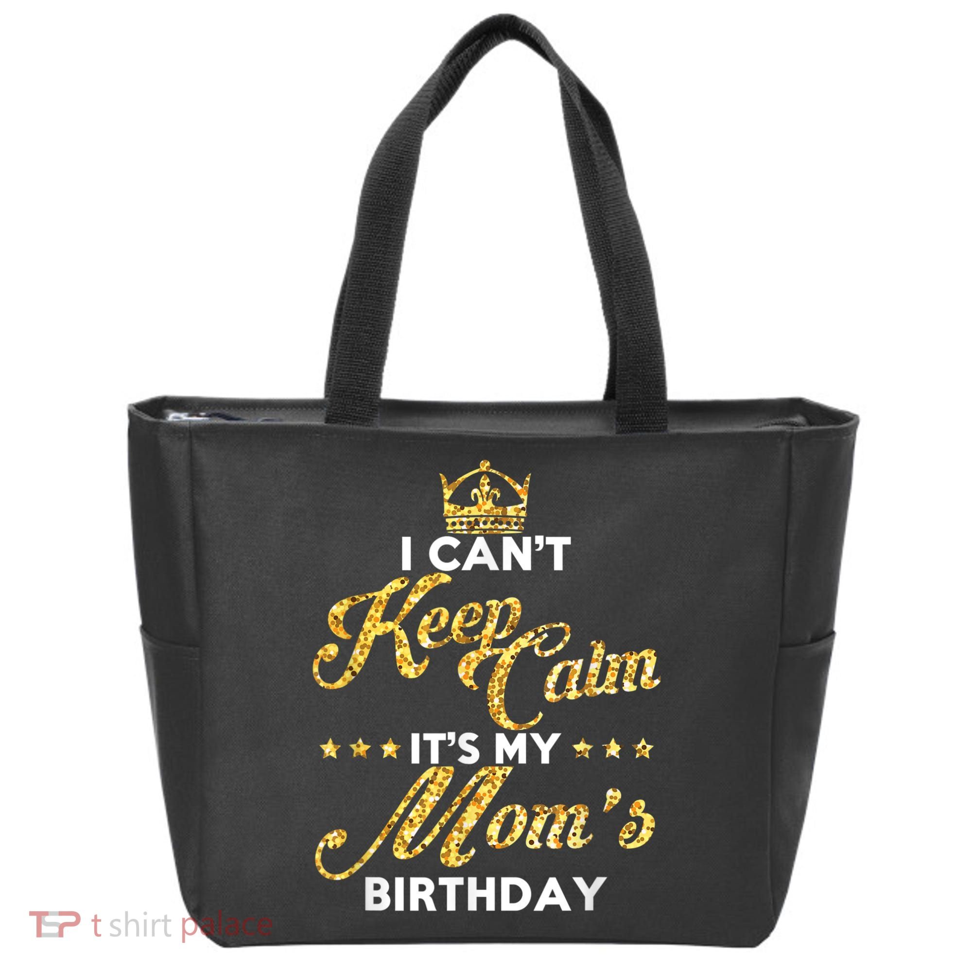 I Cant Keep Calm Its My Moms Birthday Idea For Mom's Tote Bag