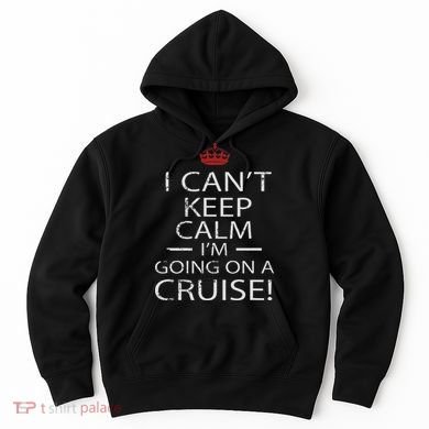 I Can't Keep Calm I'm Going On A Cruise Family Gift Hoodie