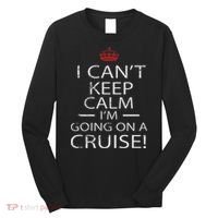 I Can't Keep Calm I'm Going On A Cruise Family Gift Long Sleeve Shirt thumb 0