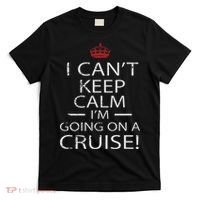 I Can't Keep Calm I'm Going On A Cruise Family Gift T-Shirt thumb 0