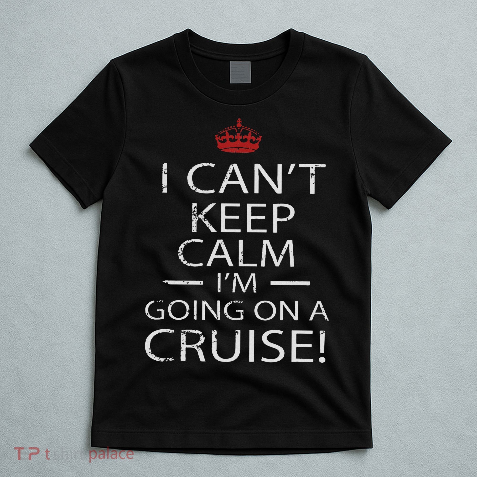 I Can't Keep Calm I'm Going On A Cruise Family Gift T-Shirt