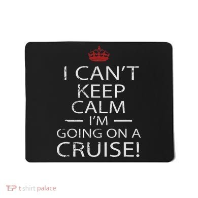 I Can't Keep Calm I'm Going On A Cruise Family Gift Mousepad
