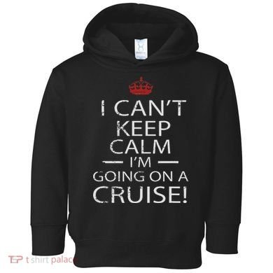 I Can't Keep Calm I'm Going On A Cruise Family Gift Toddler Hoodie