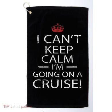 I Can't Keep Calm I'm Going On A Cruise Family Gift Golf Towel