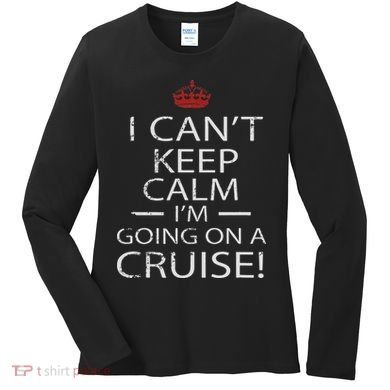 I Can't Keep Calm I'm Going On A Cruise Family Gift Women's Long Sleeve Shirt