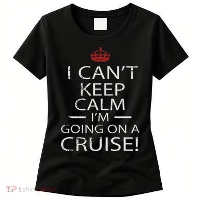 I Can't Keep Calm I'm Going On A Cruise Family Gift Women's T-Shirt
