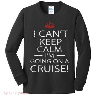 I Can't Keep Calm I'm Going On A Cruise Family Gift Kids Long Sleeve Shirt