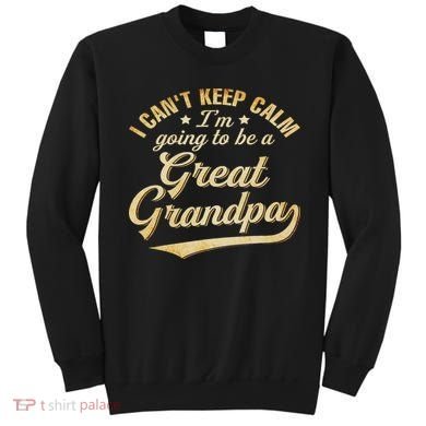 I Can't Keep Calm I'm Going To Be A Great Grandpa Sweatshirt