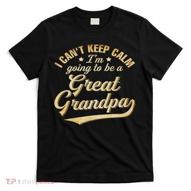 I Can't Keep Calm I'm Going To Be A Great Grandpa T-Shirt