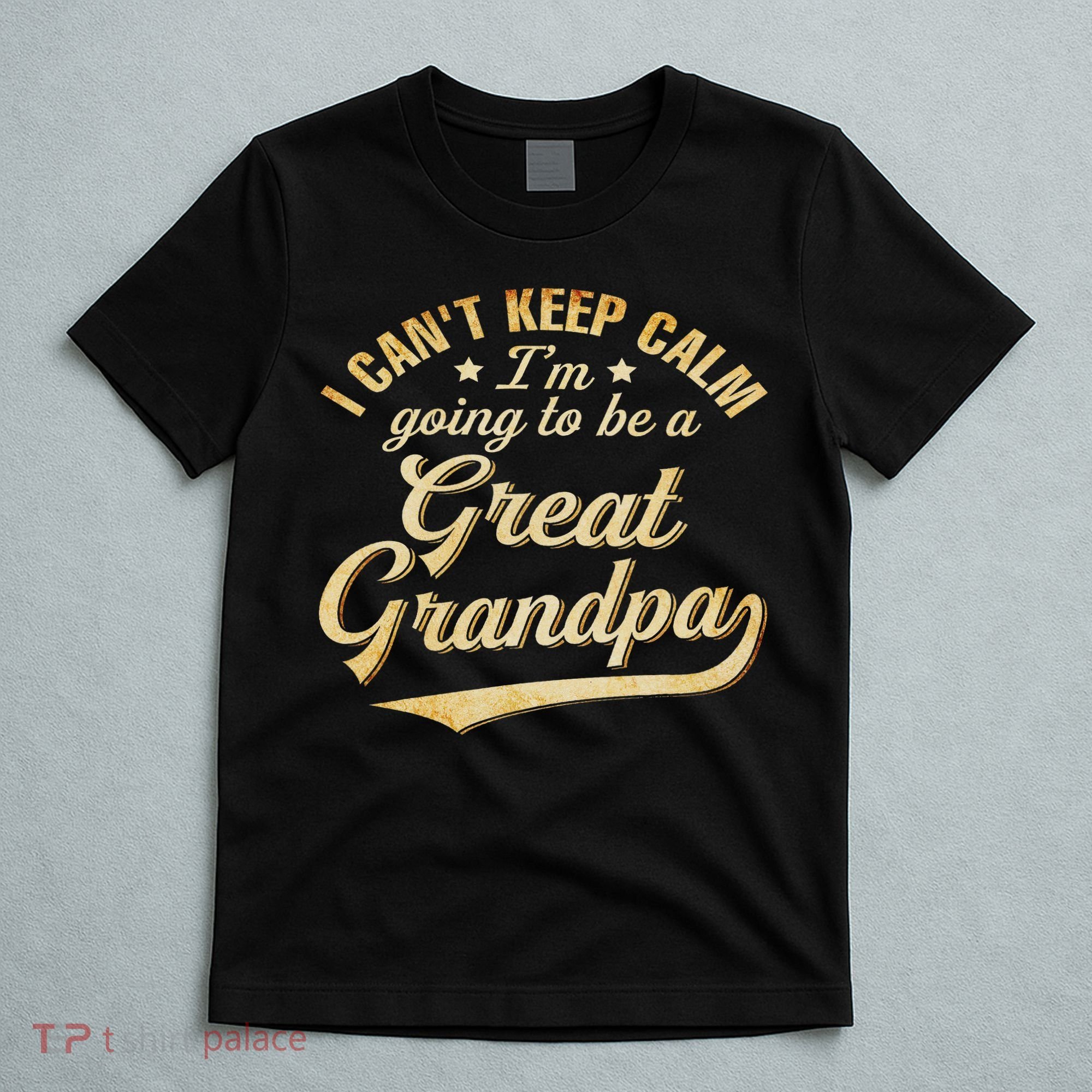 I Can't Keep Calm I'm Going To Be A Great Grandpa T-Shirt