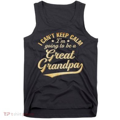 I Can't Keep Calm I'm Going To Be A Great Grandpa Tank Top