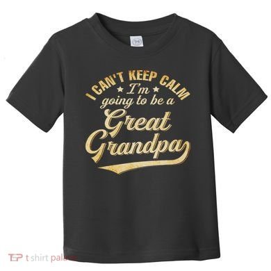 I Can't Keep Calm I'm Going To Be A Great Grandpa Toddler T-Shirt