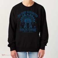 IM Chief Kickabitch From The Slapahoe Tribe Women's Sweatshirt thumb 0