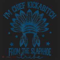 IM Chief Kickabitch From The Slapahoe Tribe Women's Sweatshirt thumb 2