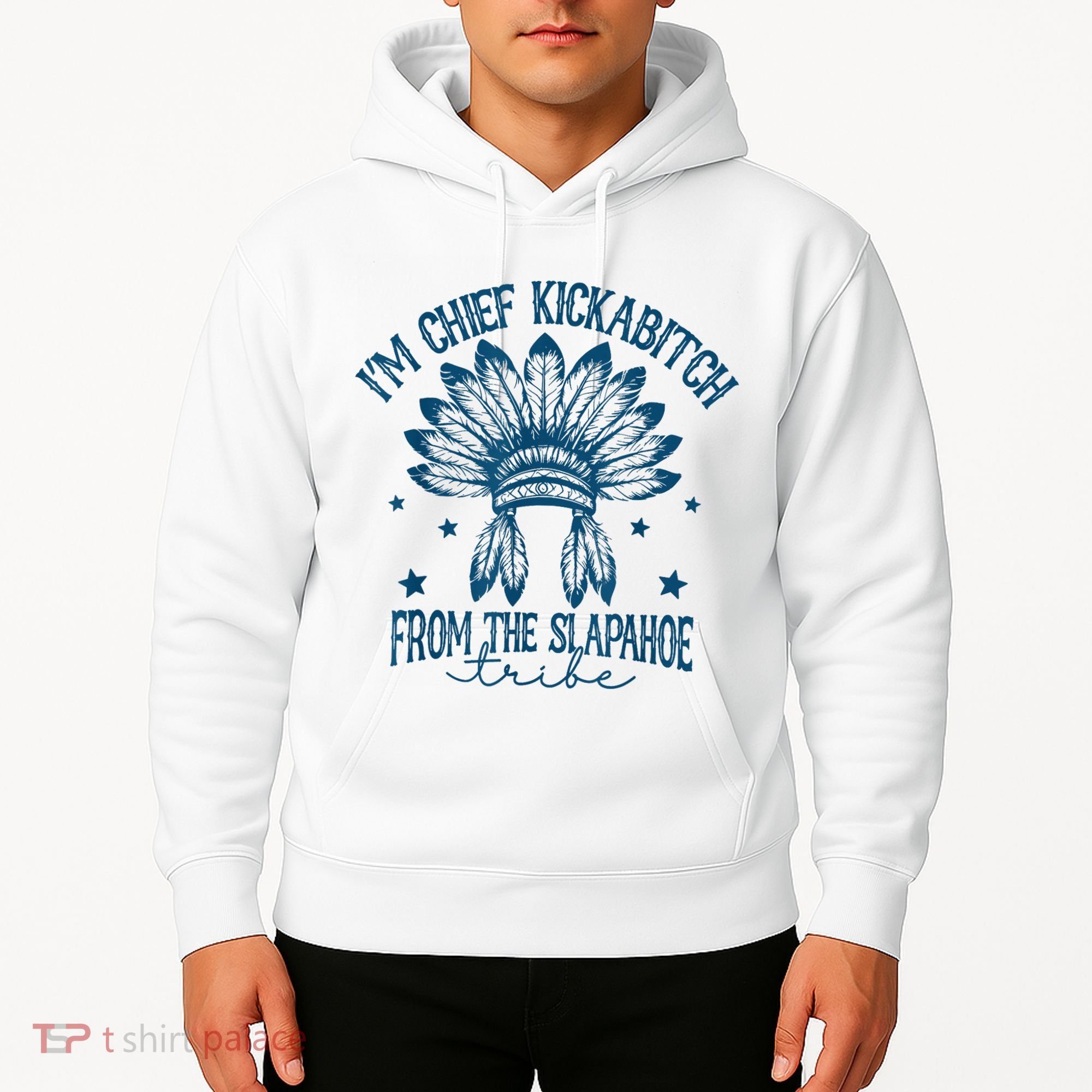 IM Chief Kickabitch From The Slapahoe Tribe Hoodie
