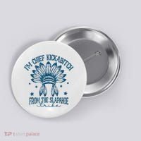IM Chief Kickabitch From The Slapahoe Tribe Button thumb 0