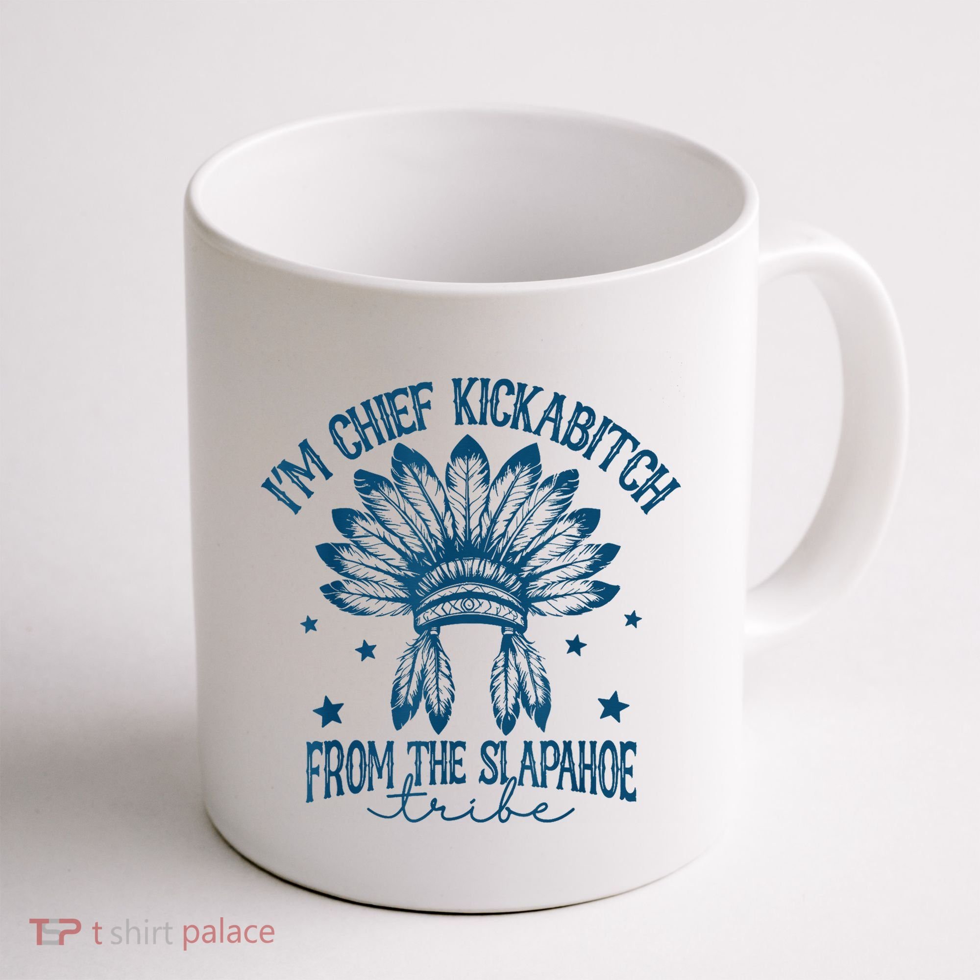 IM Chief Kickabitch From The Slapahoe Tribe Coffee Mug