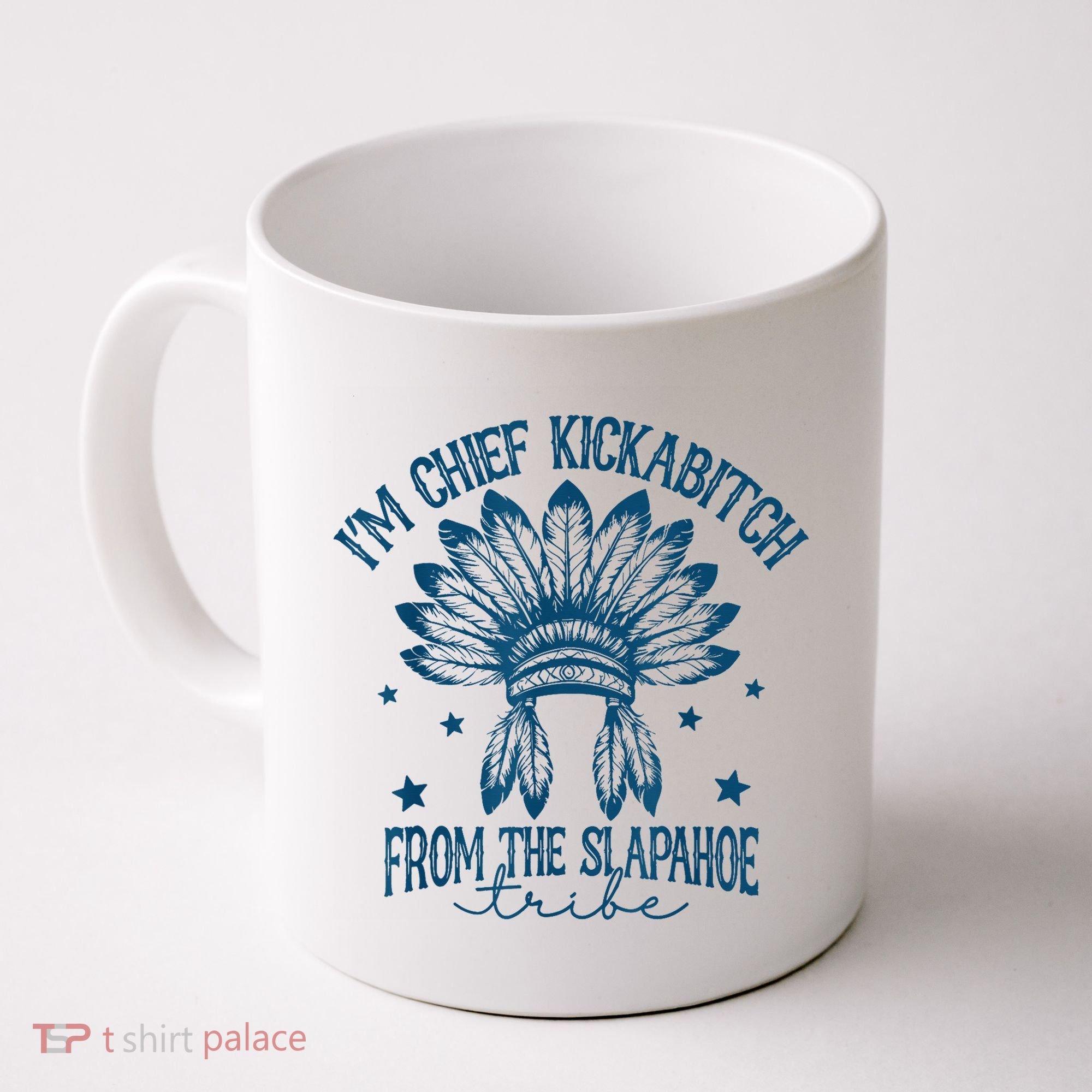 IM Chief Kickabitch From The Slapahoe Tribe Coffee Mug