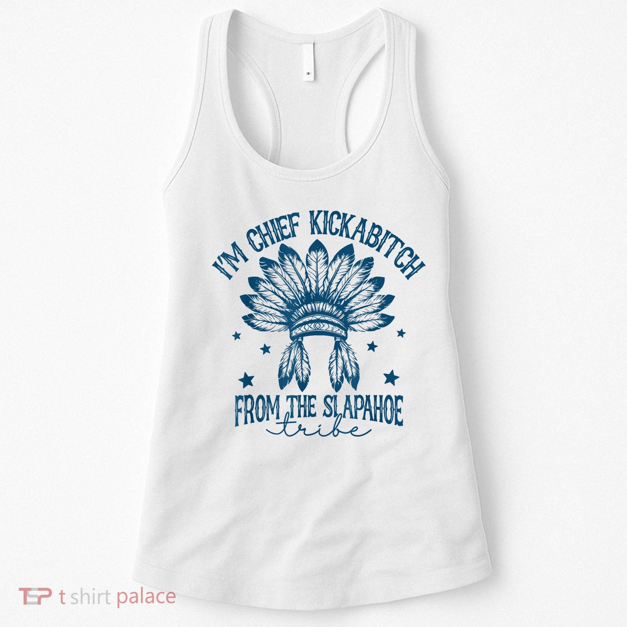IM Chief Kickabitch From The Slapahoe Tribe Women's Tank Top