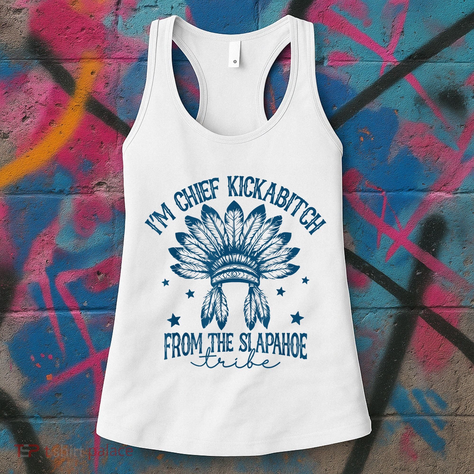 IM Chief Kickabitch From The Slapahoe Tribe Women's Tank Top
