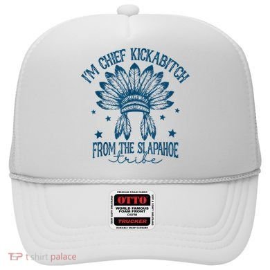 IM Chief Kickabitch From The Slapahoe Tribe Hat