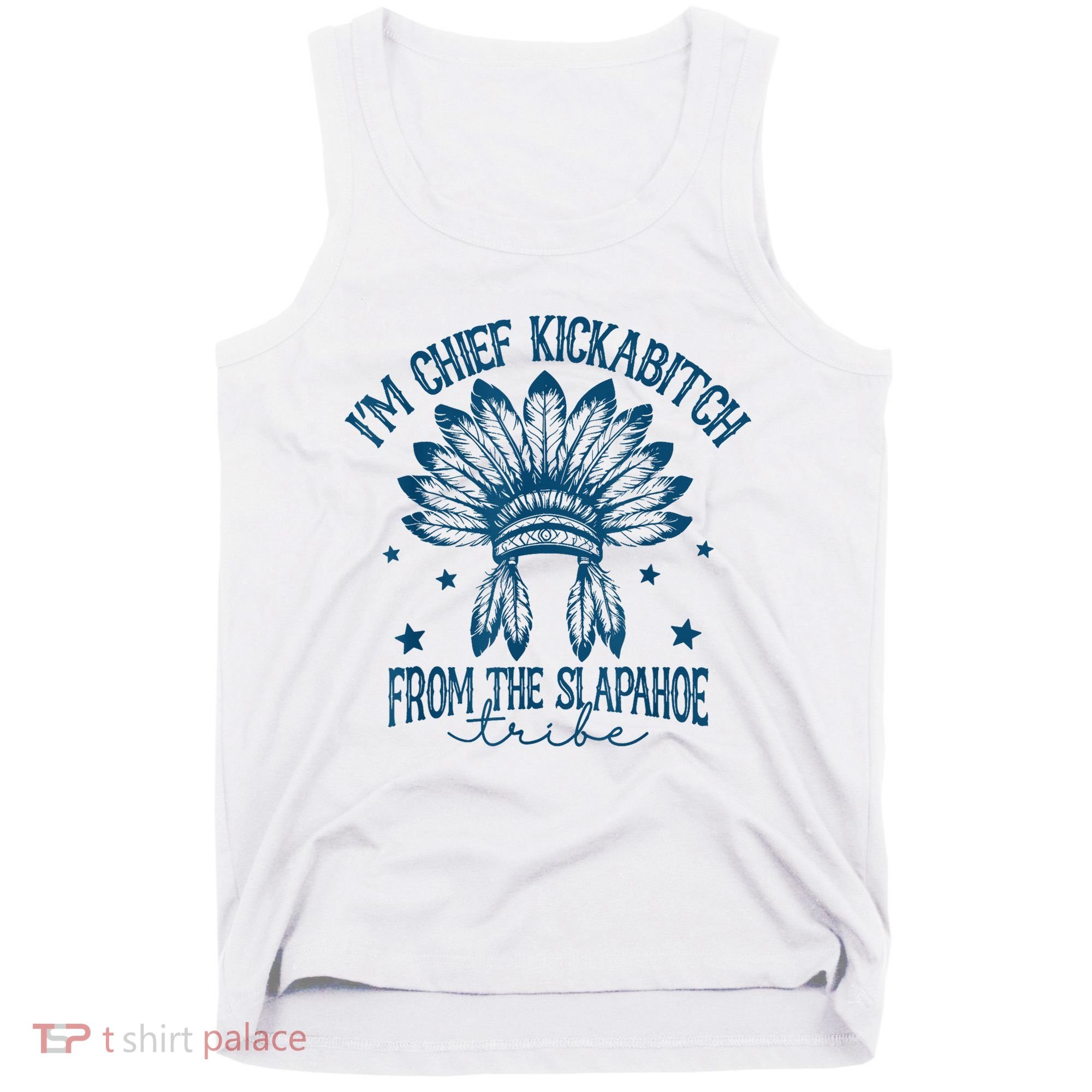 IM Chief Kickabitch From The Slapahoe Tribe Tank Top