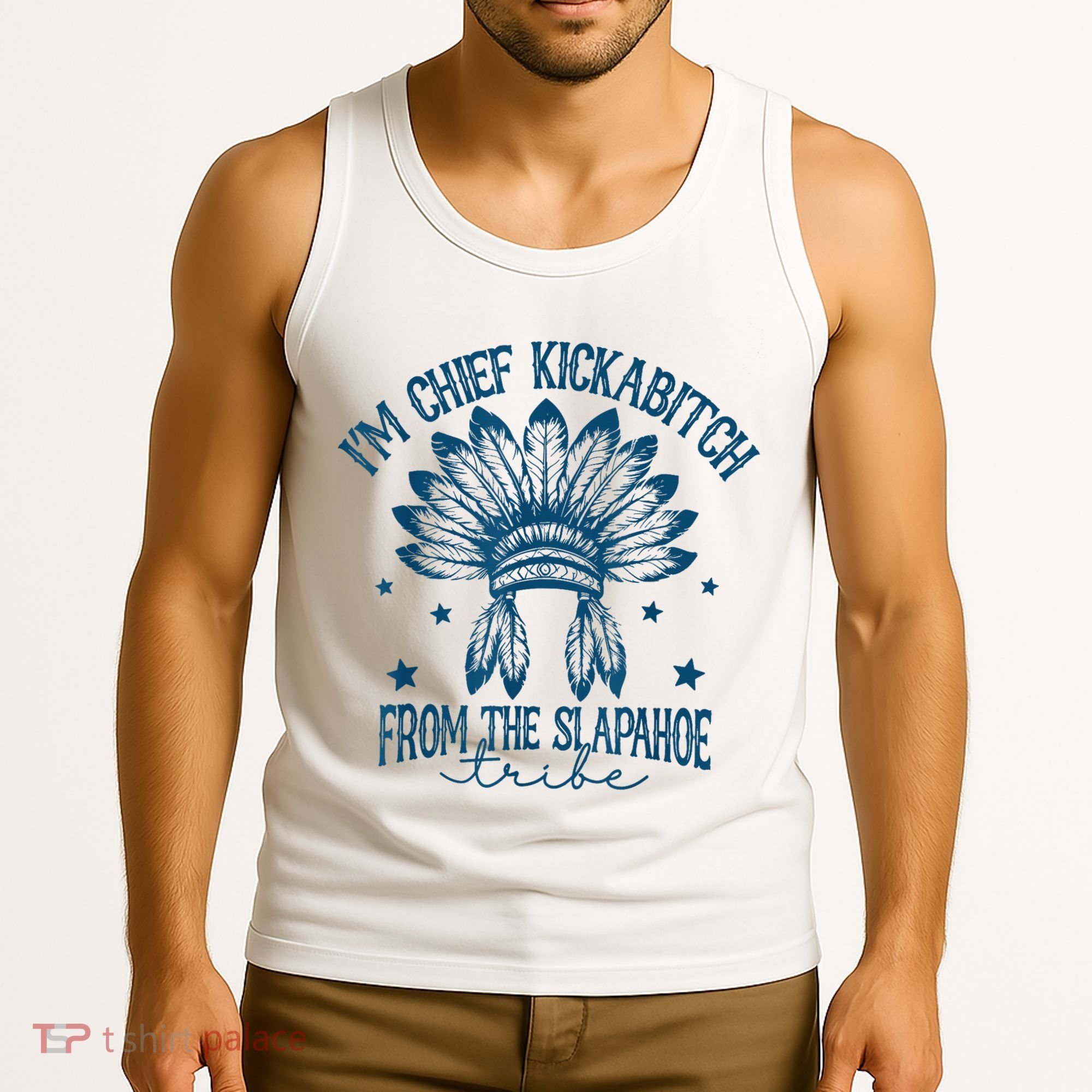 IM Chief Kickabitch From The Slapahoe Tribe Tank Top
