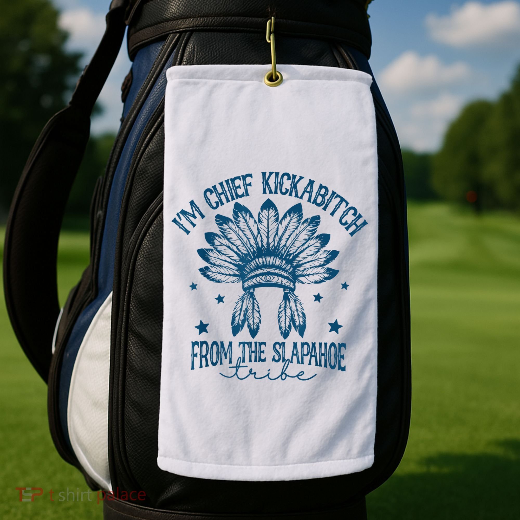 IM Chief Kickabitch From The Slapahoe Tribe Golf Towel