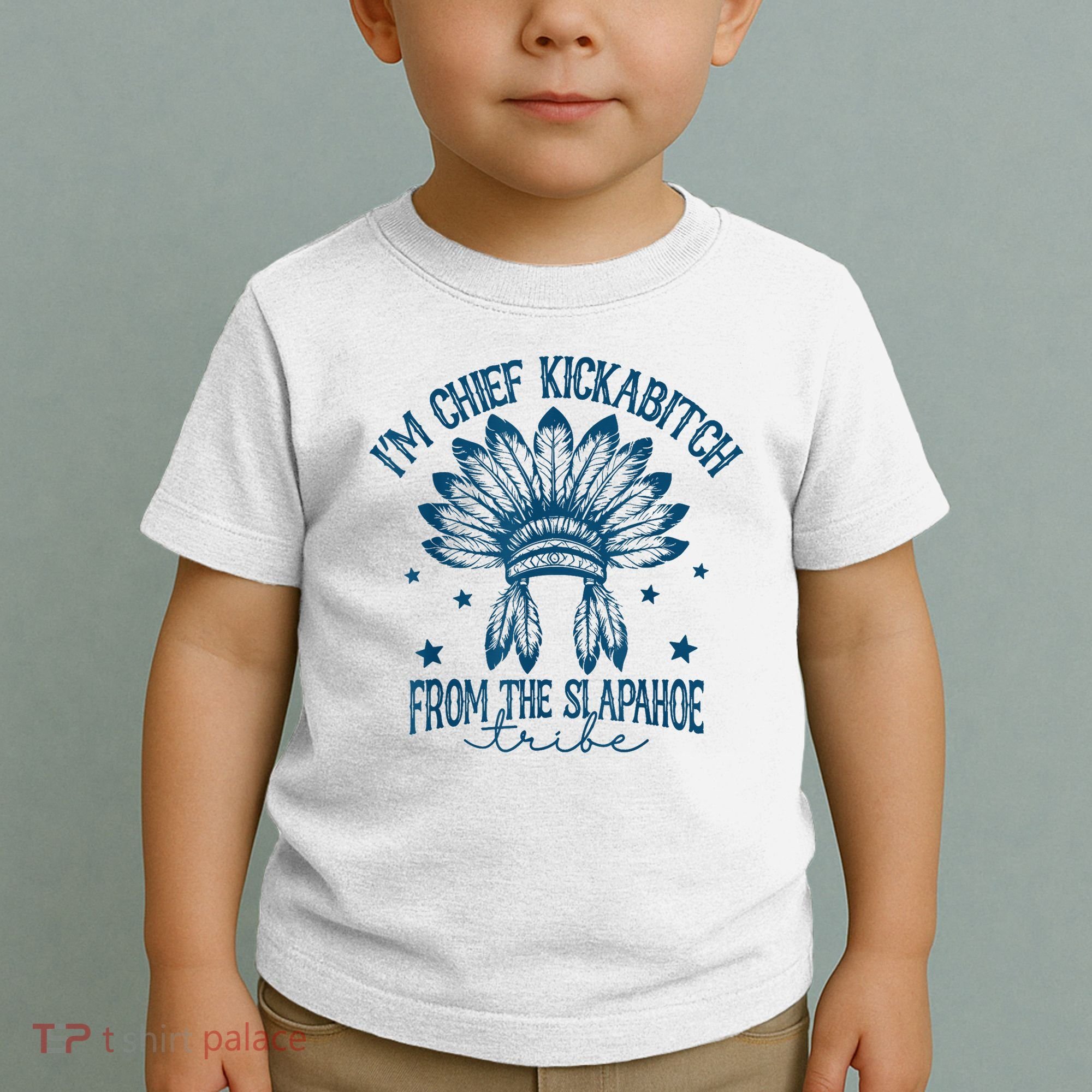 IM Chief Kickabitch From The Slapahoe Tribe Toddler T-Shirt