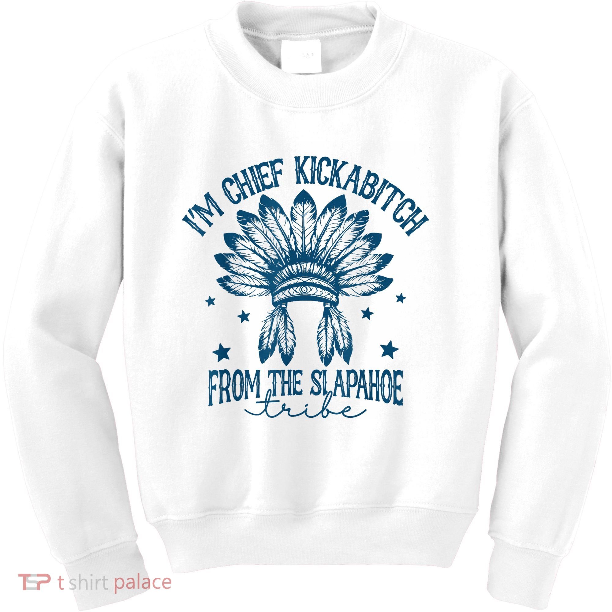 IM Chief Kickabitch From The Slapahoe Tribe Kids Sweatshirt
