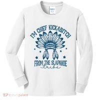IM Chief Kickabitch From The Slapahoe Tribe Kids Long Sleeve Shirt thumb 0