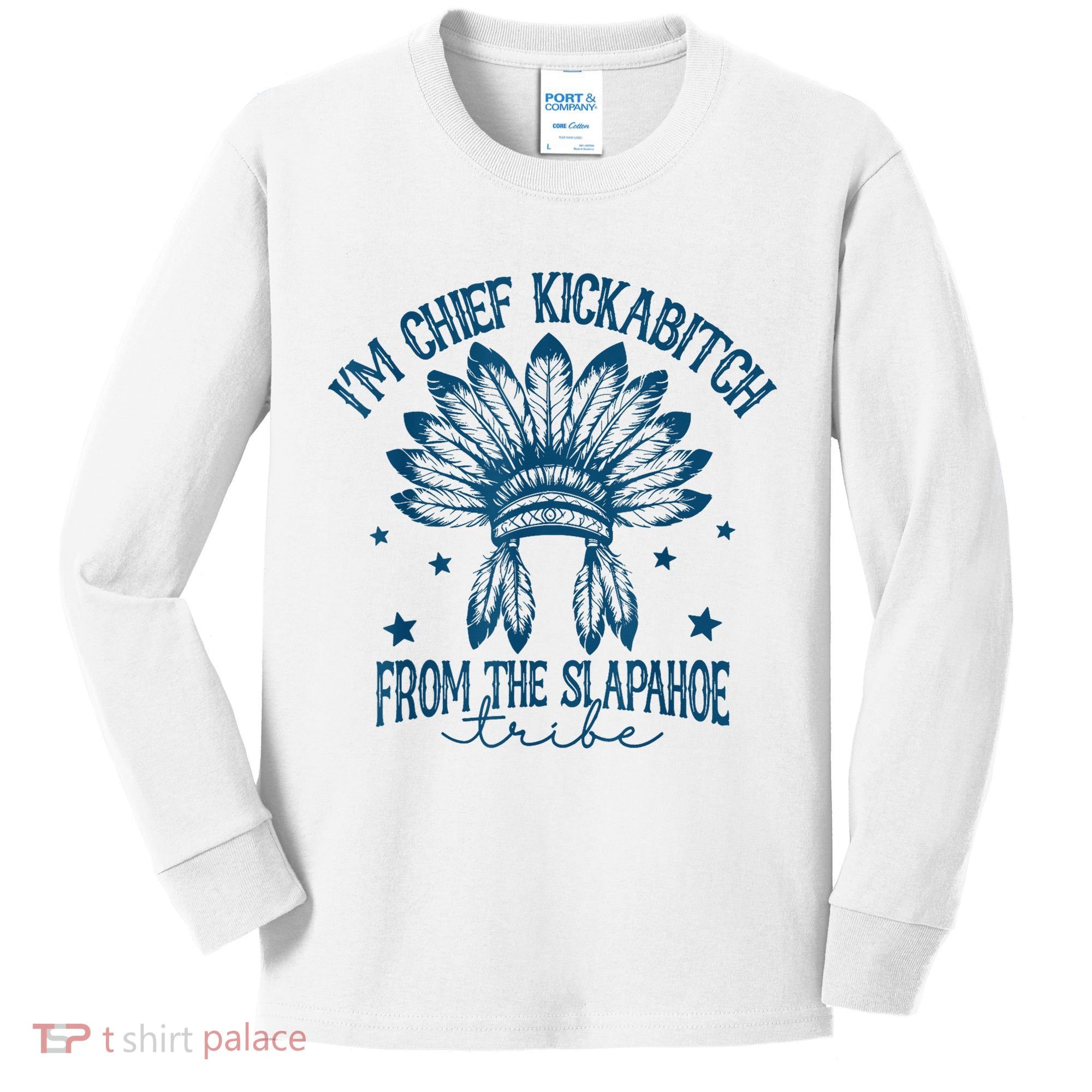 IM Chief Kickabitch From The Slapahoe Tribe Kids Long Sleeve Shirt