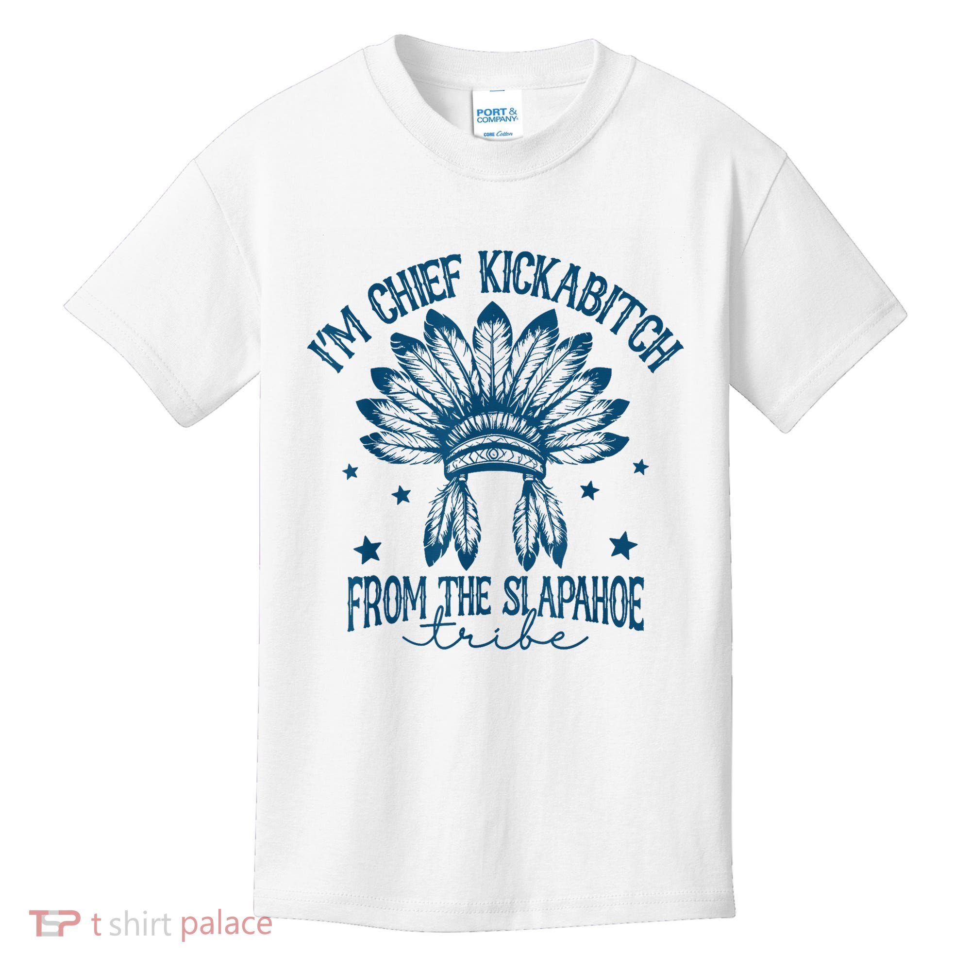 IM Chief Kickabitch From The Slapahoe Tribe Kids T-Shirt
